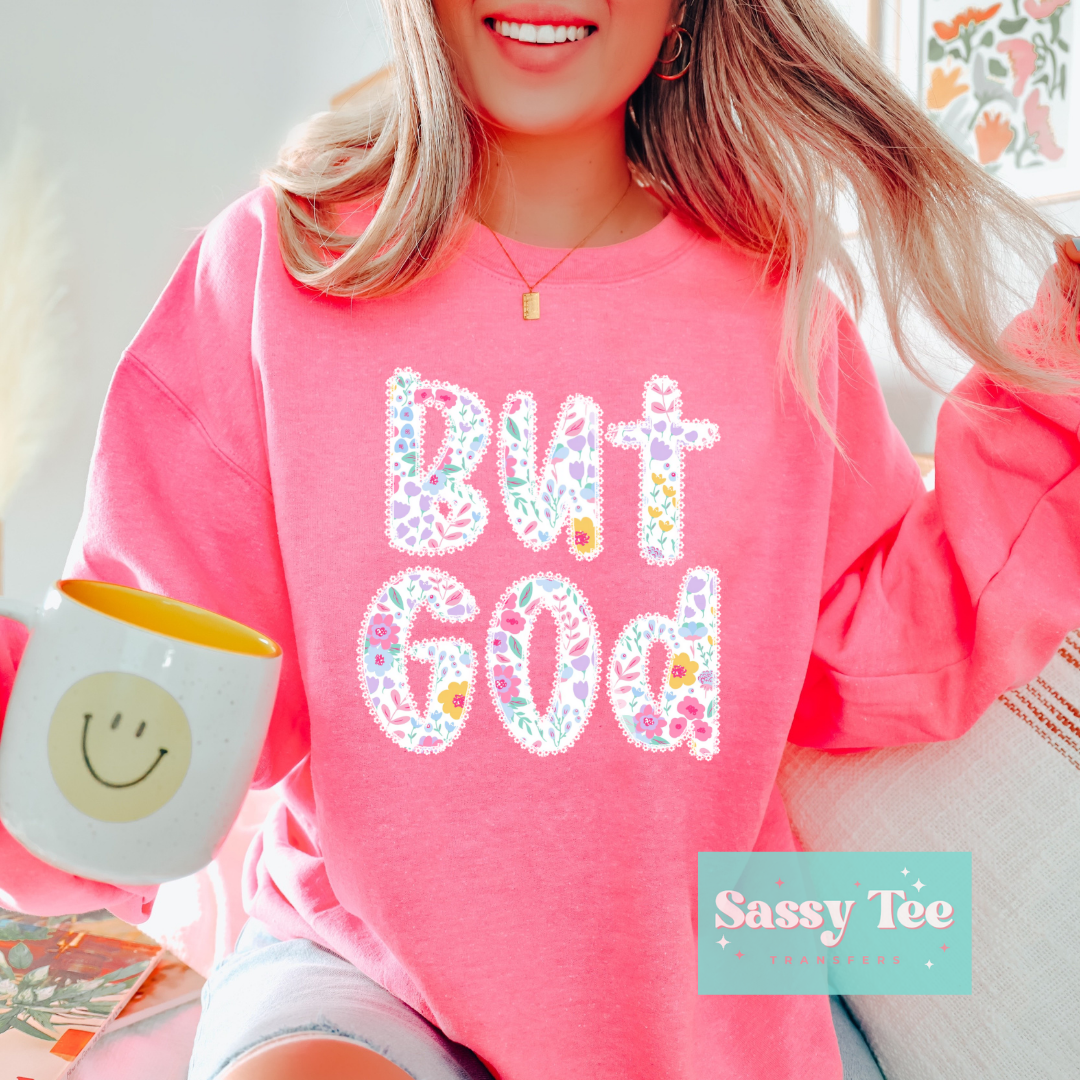 BUT GOD SPRING FLORAL **Preorder/Restock Ships in 5-10 biz days**