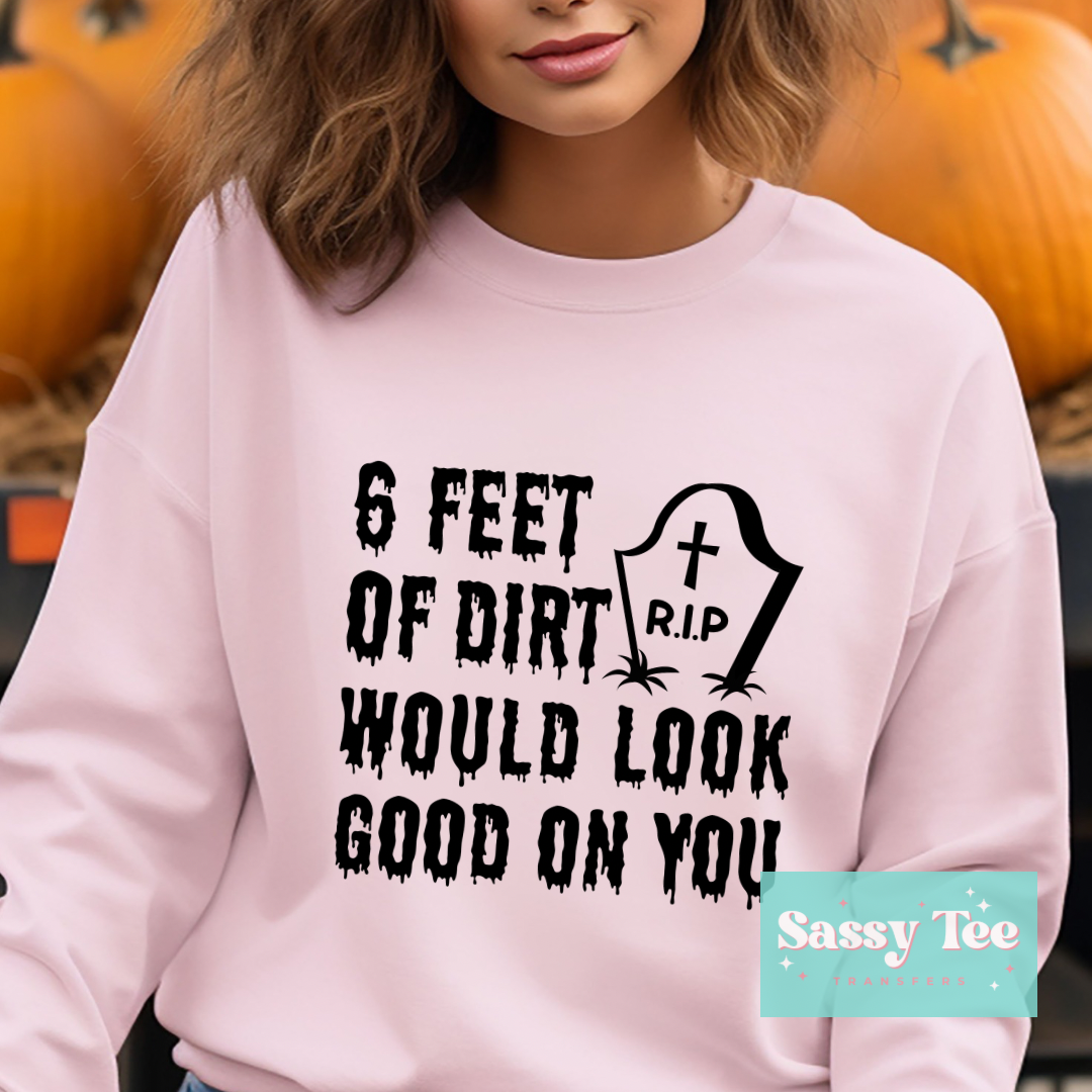 SIX FEET DIRT LOOK GOOD ON YOU CEMETERY
