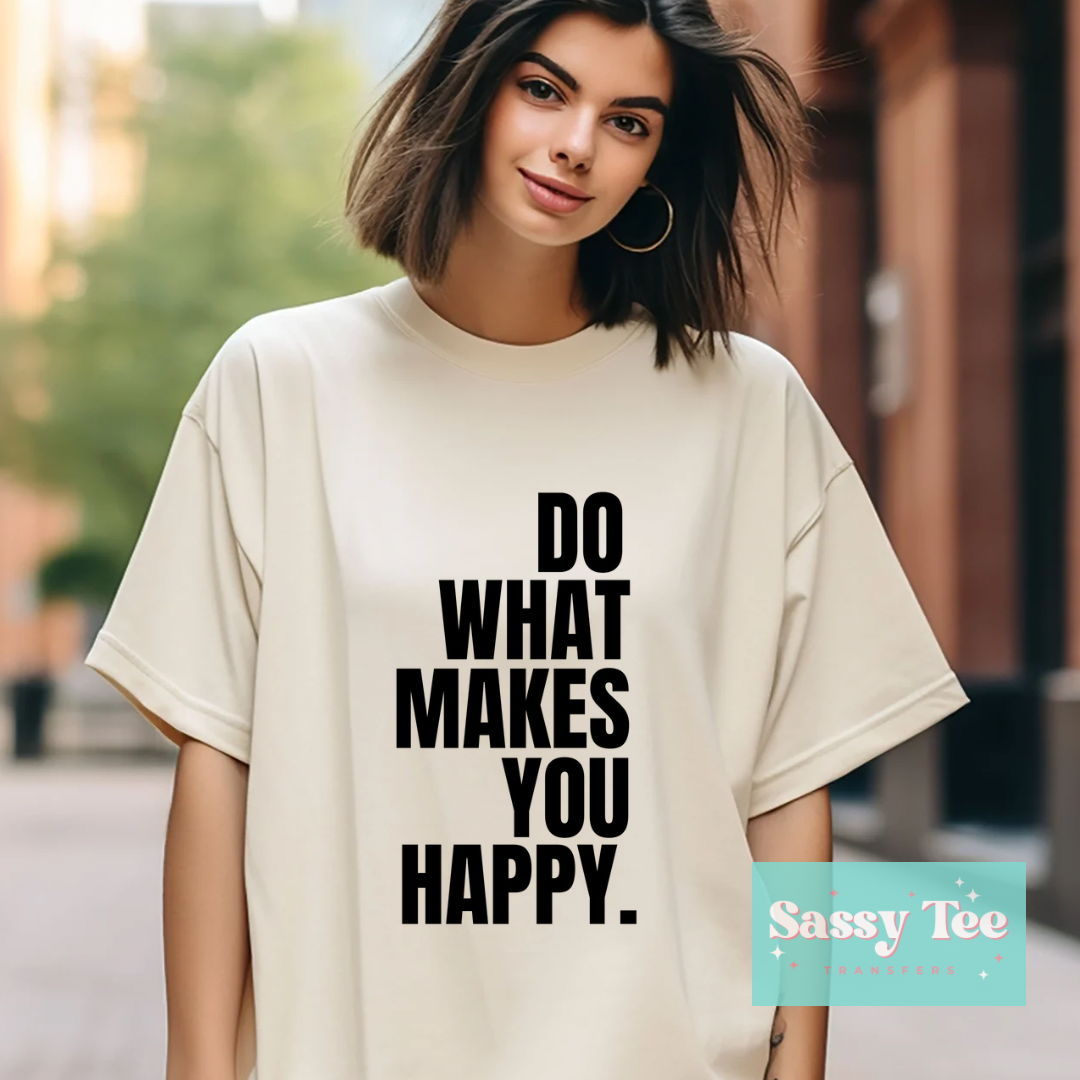 DO WHAT MAKES YOU HAPPY