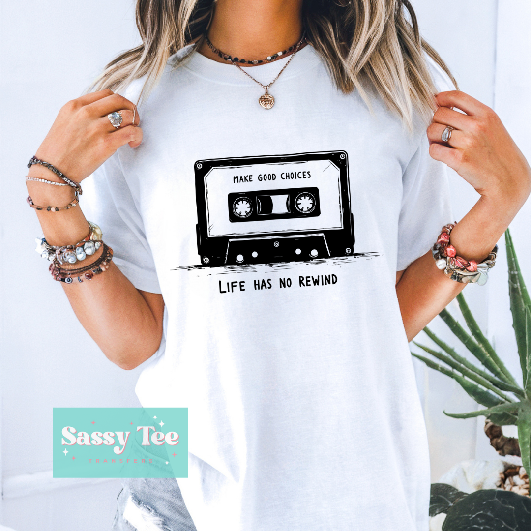 MAKE GOOD CHOICES LIFE HAS NO REWIND **Preorder/Restock Ships in 5-10 biz days**