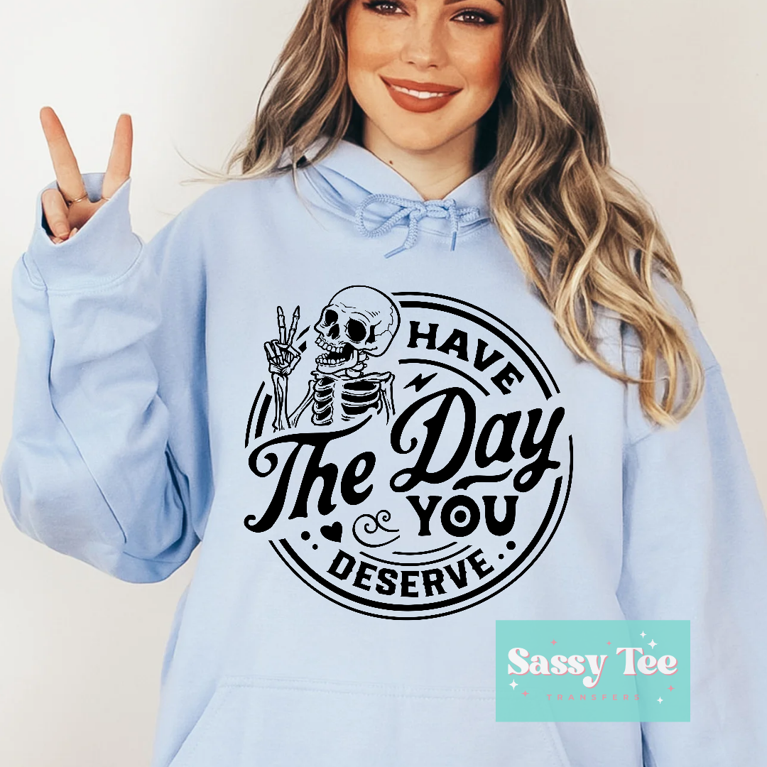 HAVE THE DAY YOU DESERVE