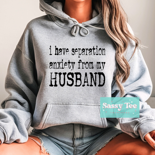 I HAVE SEPARATION ANXIETY MY HUSBAND **Preorder Ships in 5-10 biz days**