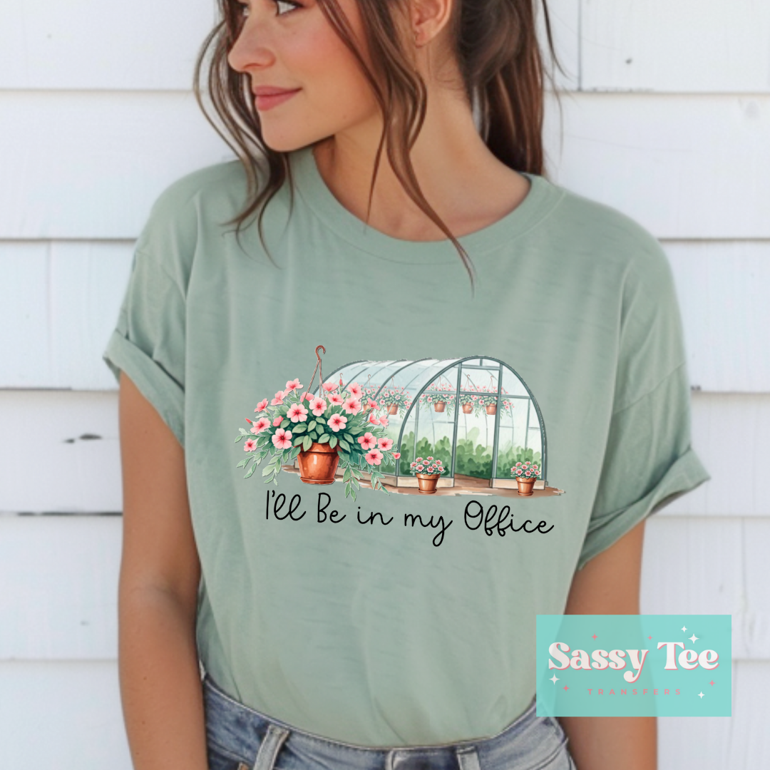 I'LL BE IN MY OFFICE GARDEN GREENHOUSE