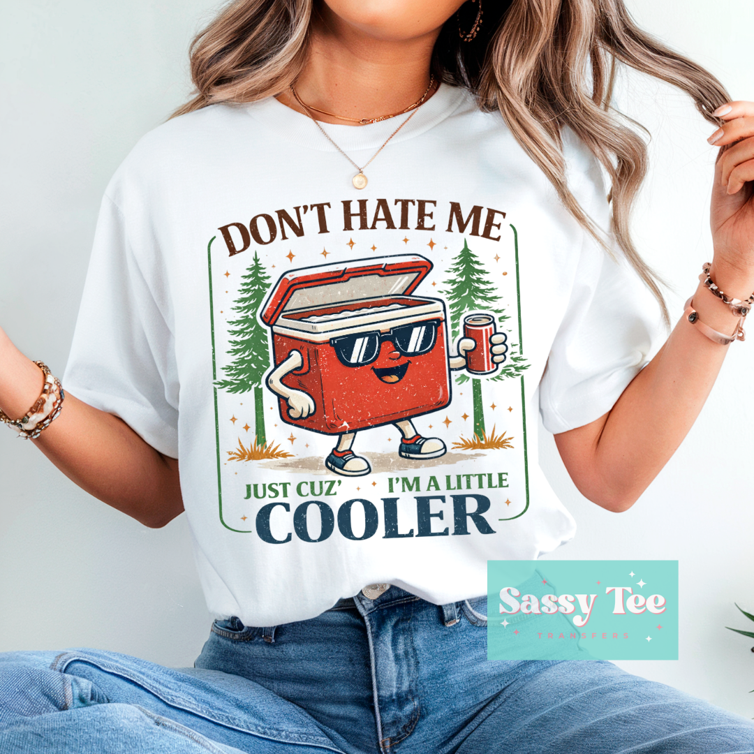DON'T HATE ME CUZ I'M COOLER **Preorder/Restock Ships in 5-10 biz days**
