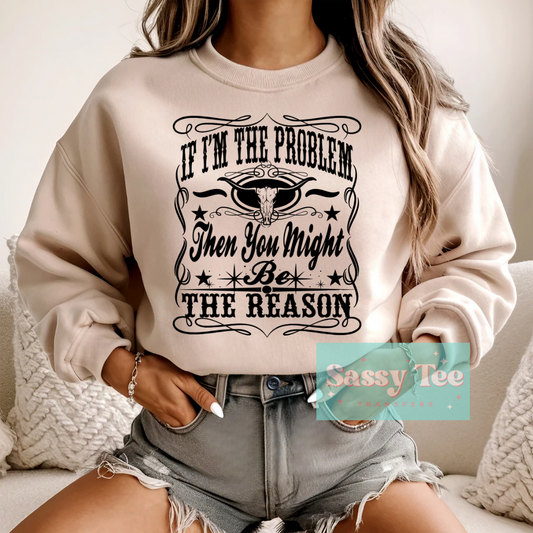 IF I'M THE PROBLEM YOU MIGHT BE REASON WESTERN **Preorder Ships in 5-10 biz days**