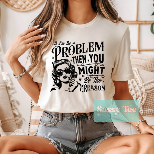 IF I'M THE PROBLEM YOU MIGHT BE REASON VINTAGE **Preorder Ships in 5-10 biz days**
