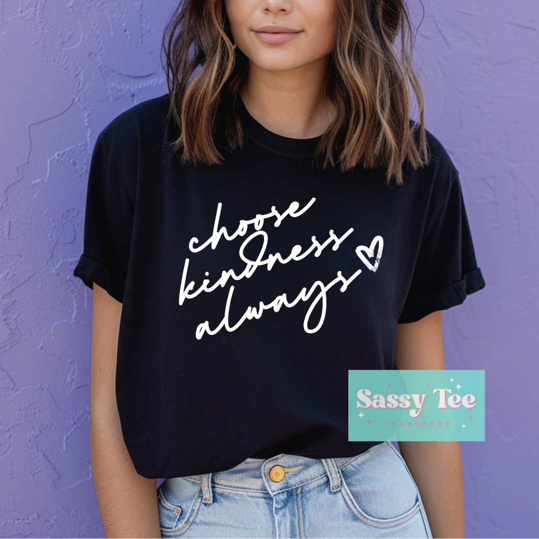 CHOOSE KINDNESS ALWAYS HEART WHITE **Ships in 5-10 biz days**