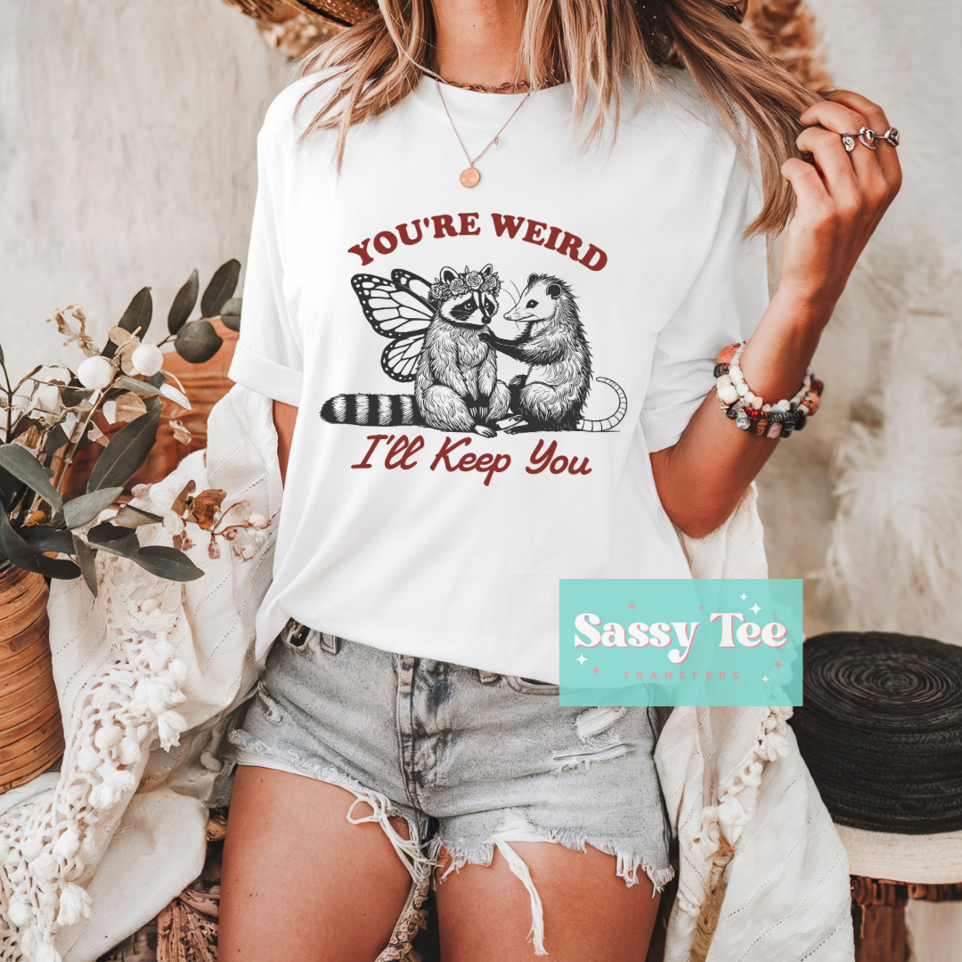 YOU'RE WEIRD I'LL KEEP YOU FERAL **Preorder/Restock Ships in 5-10 biz days**