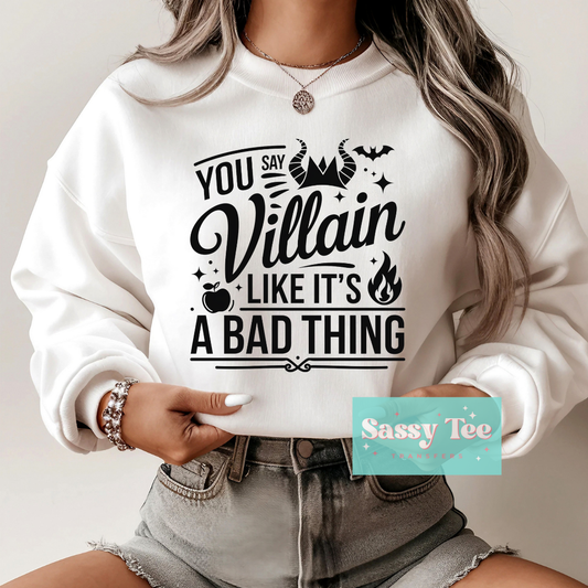 YOU SAY VILLAIN LIKE IT'S A BAD THING