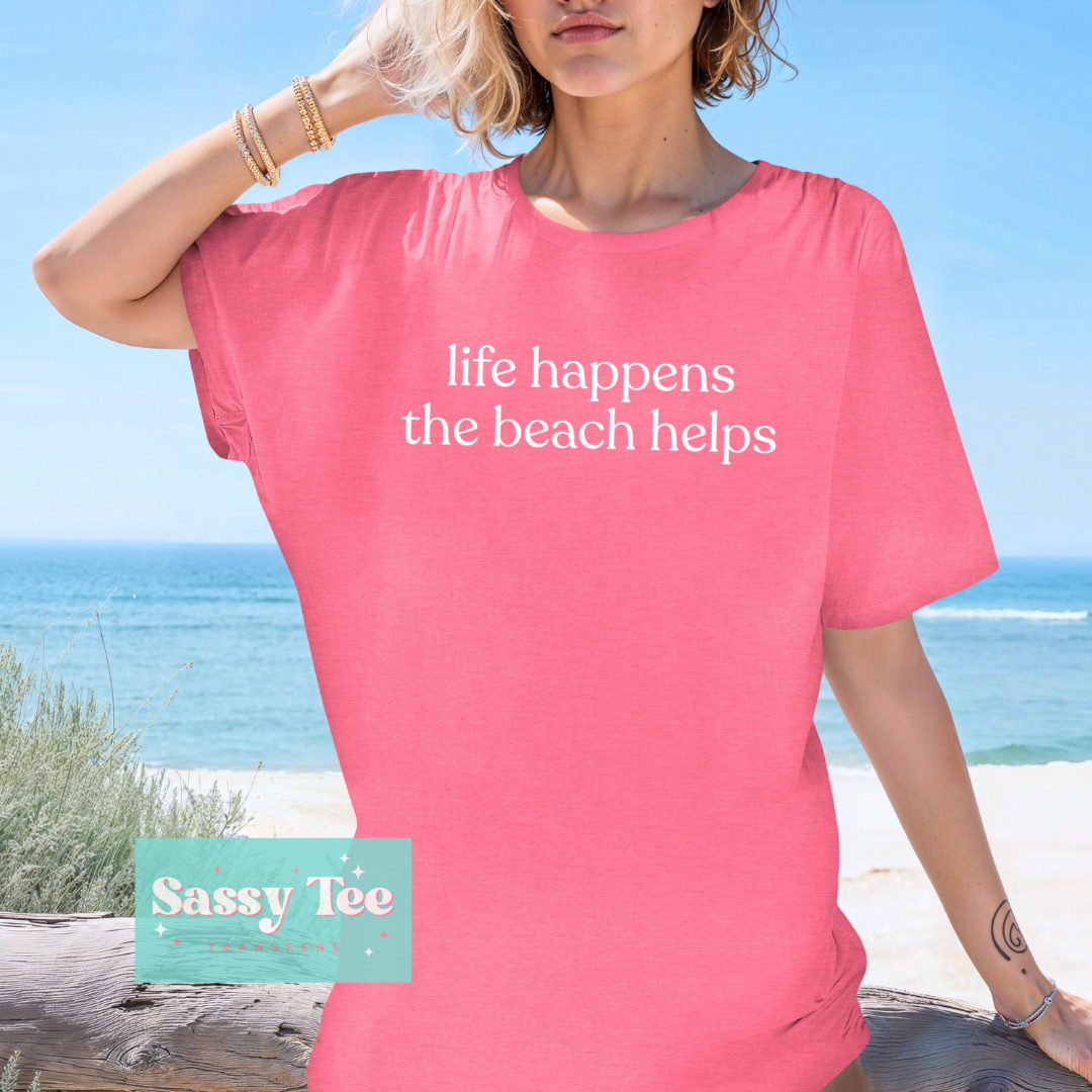 LIFE HAPPENS THE BEACH HELPS