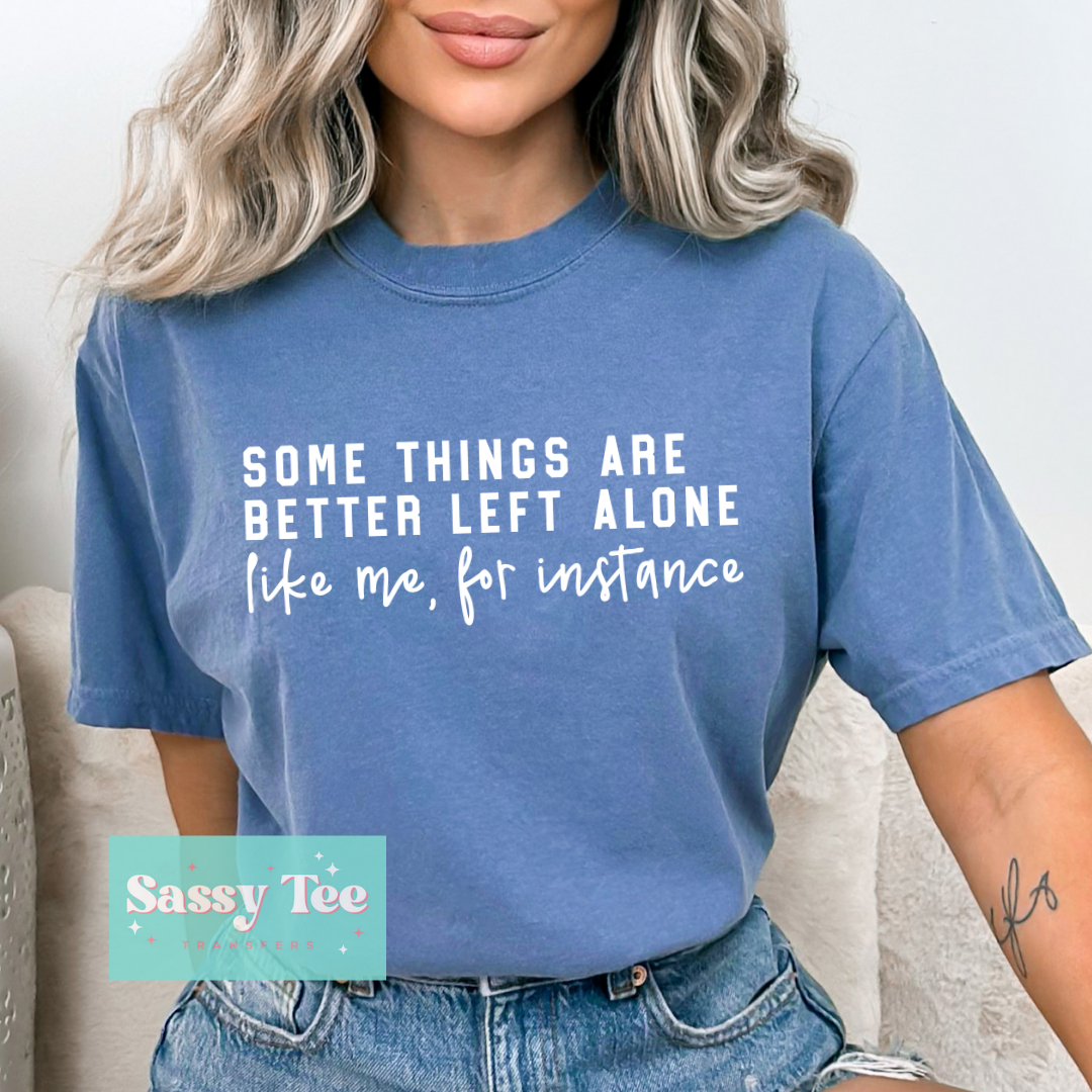 SOME THINGS BETTER LEFT ALONE , LIKE ME **Preorder/Restock Ships in 5-10 biz days** (Copy)