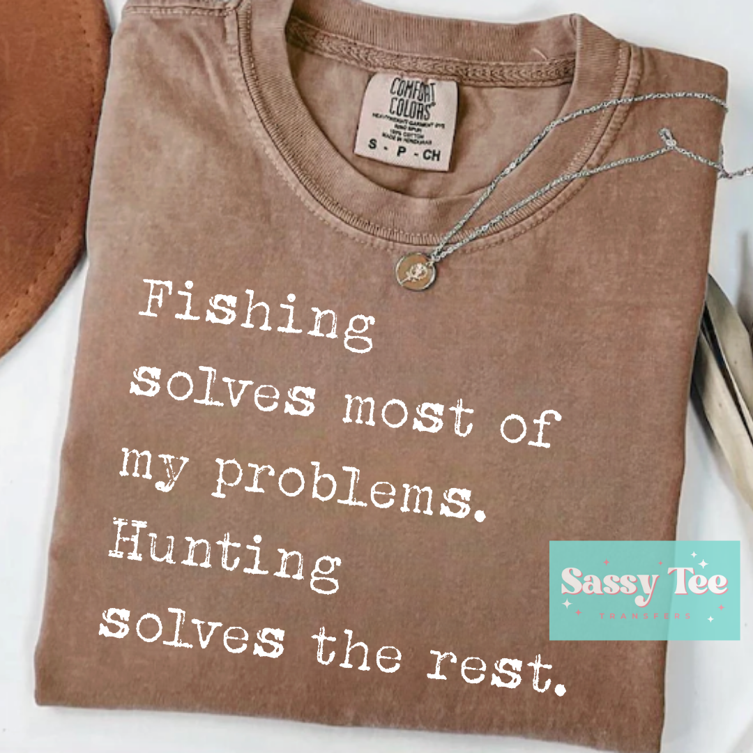 FISHING SOLVES MOST PROBLEMS HUNTING SOLVES THE REST