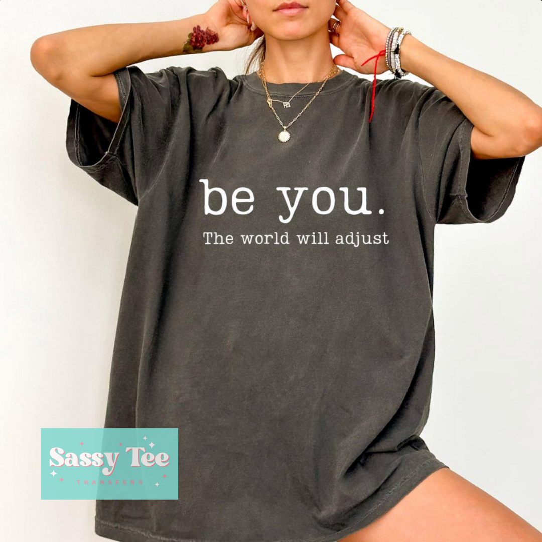 BE YOU THE WORLD WILL ADJUST **Preorder/Restock Ships in 5-10 biz days**