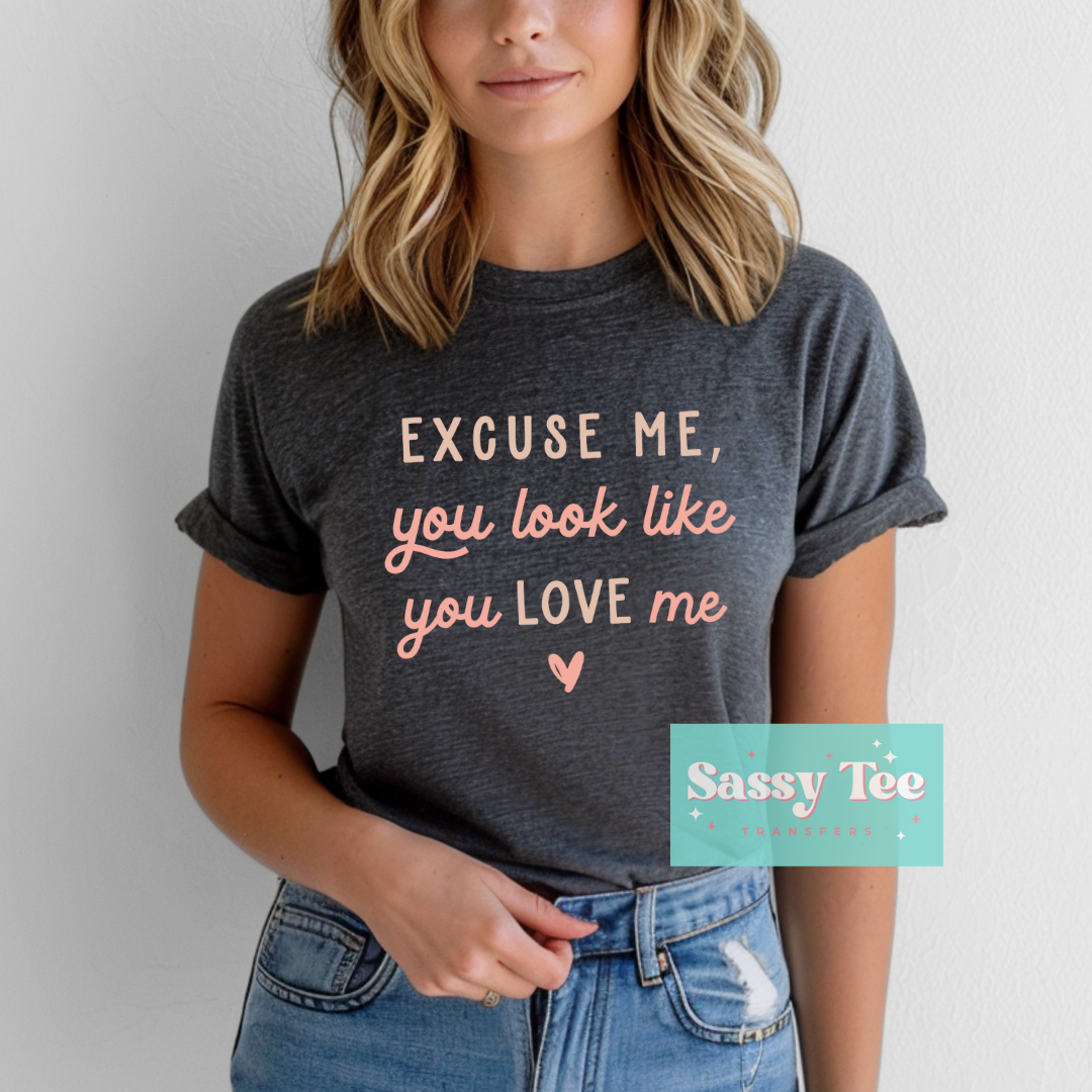 EXCUSE ME LOOK LIKE YOU LOVE ME HEART