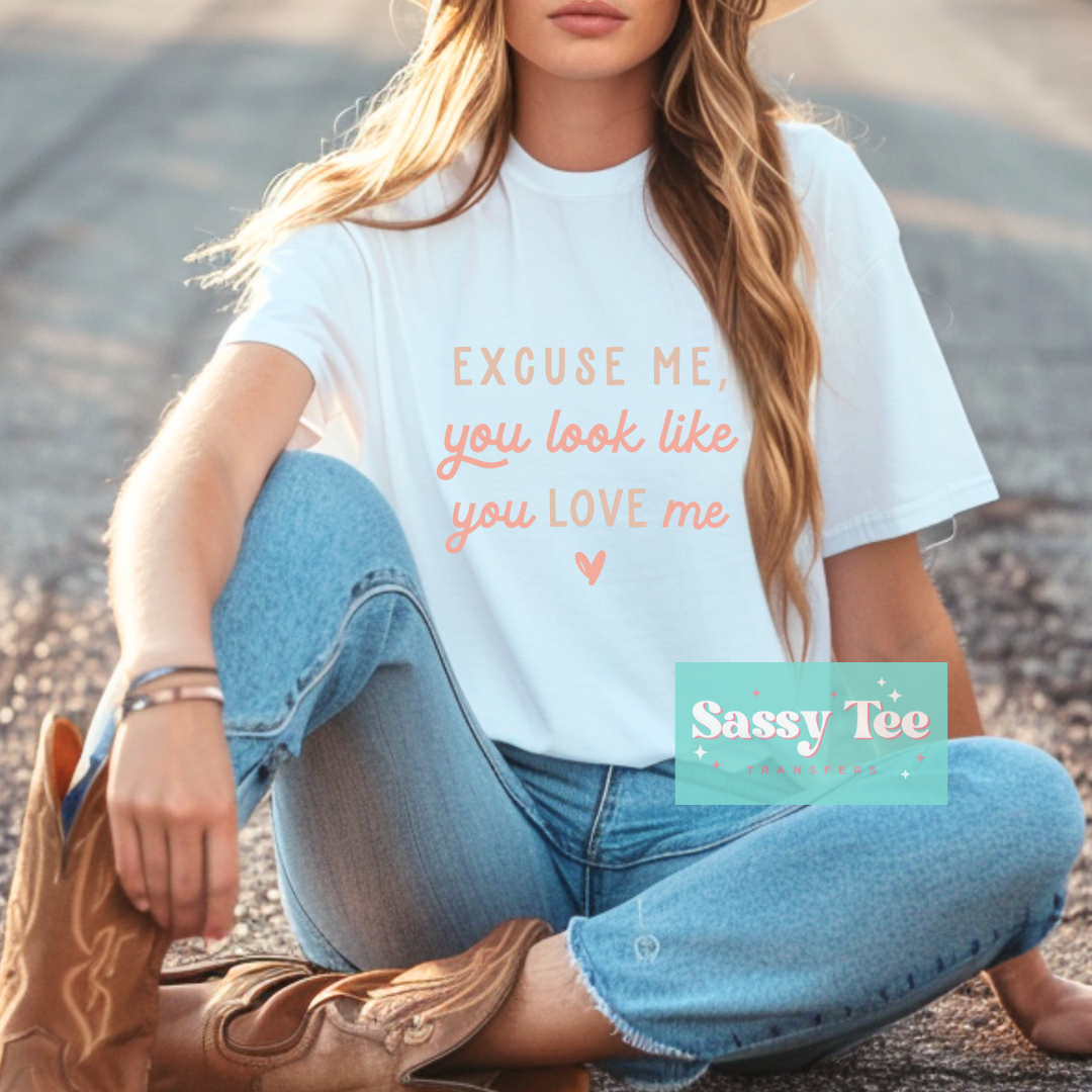 EXCUSE ME LOOK LIKE YOU LOVE ME HEART