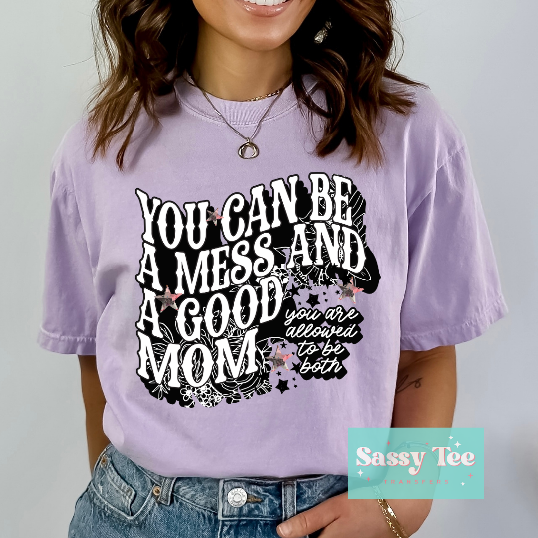 YOU BE A MESS AND GOOD MOM