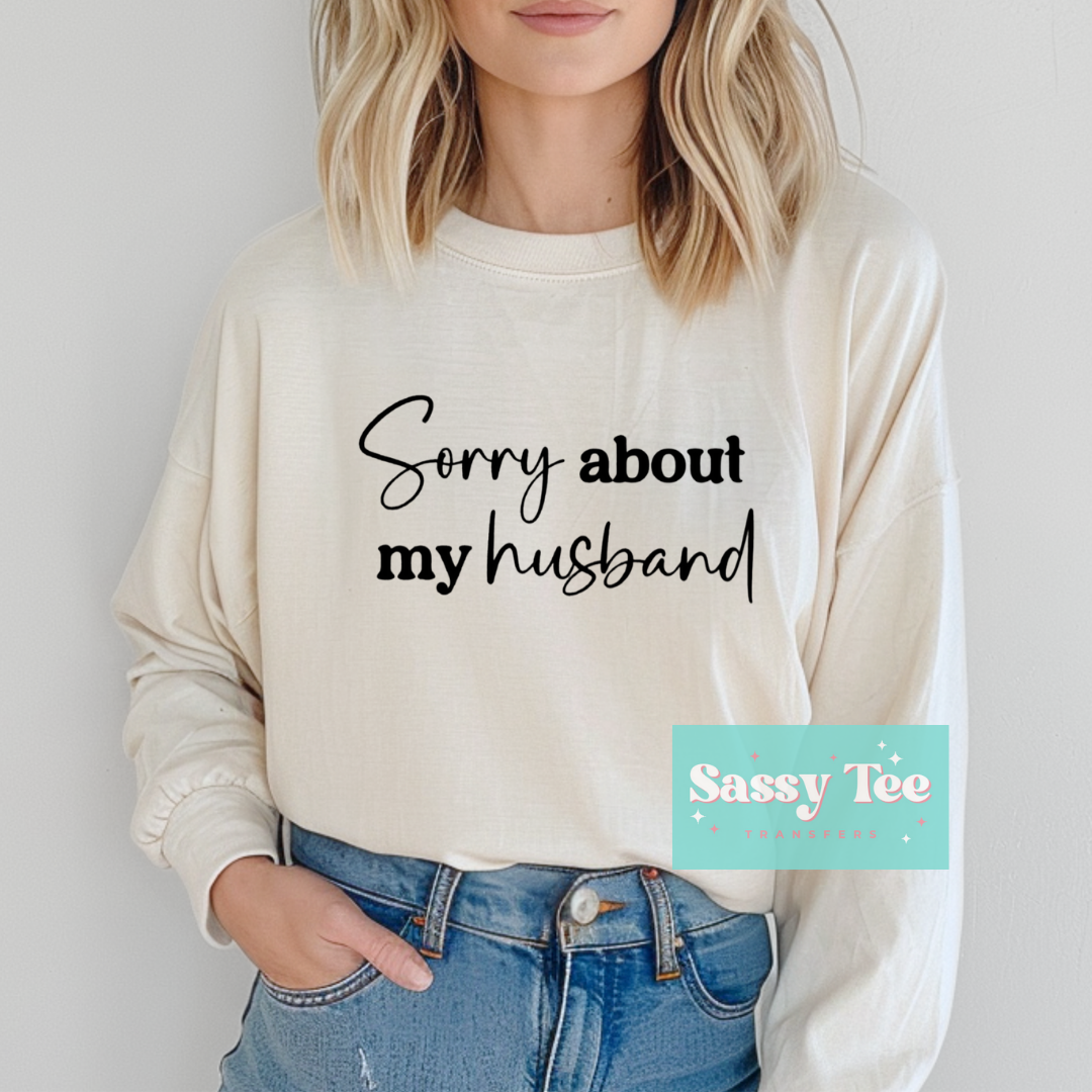 SORRY ABOUT MY HUSBAND **Ships in 5-10 biz days**