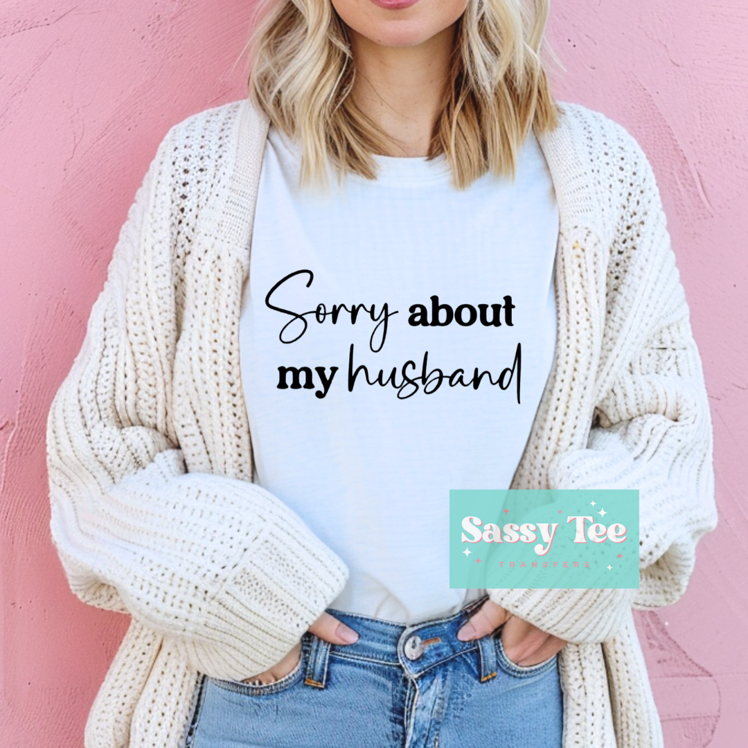 SORRY ABOUT MY HUSBAND **Ships in 5-10 biz days**