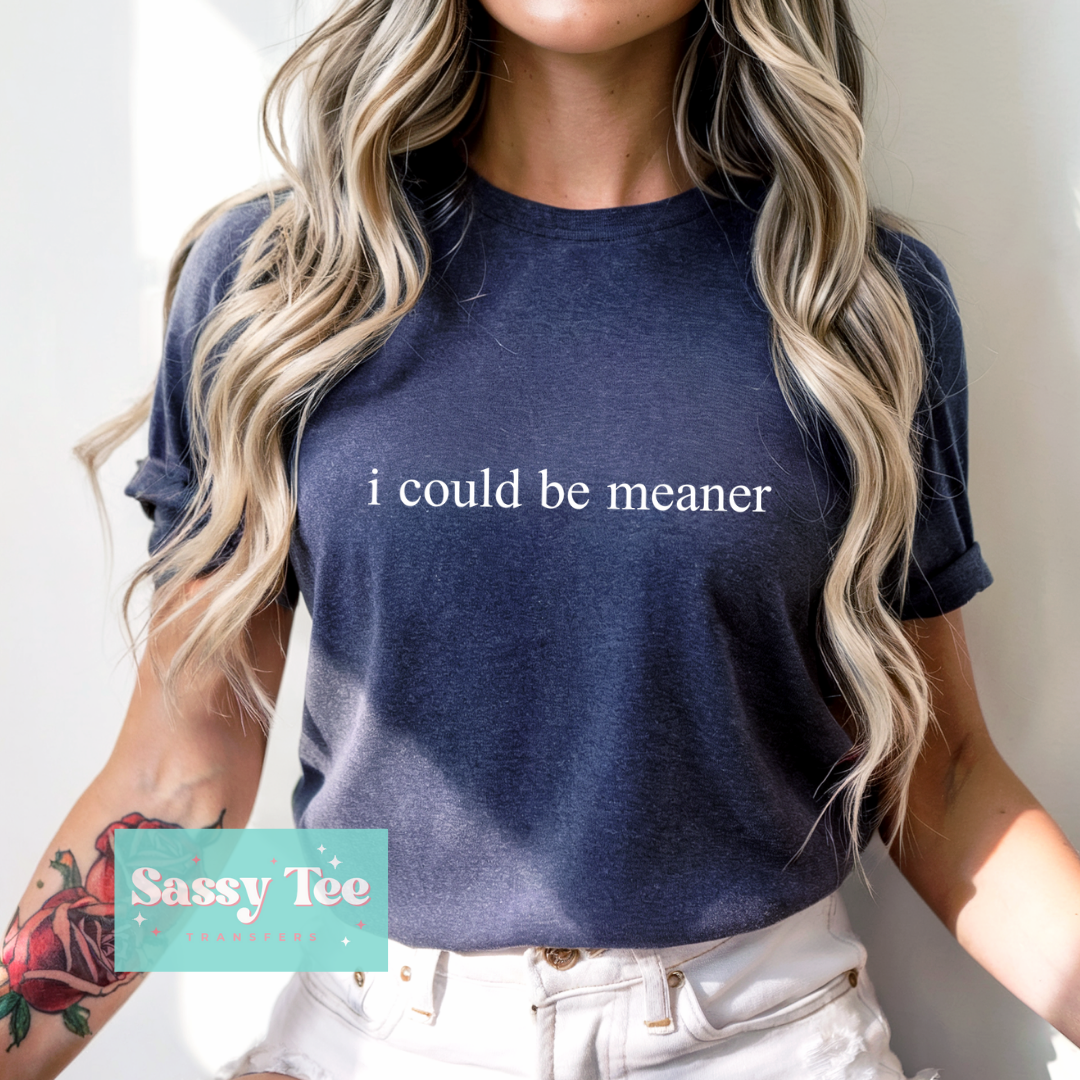 I COULD BE MEANER WHITE **Preorder/Restock Ships in 5-10 biz days**
