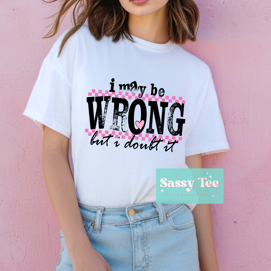 I MAY BE WRONG BUT DOUBT IT **Preorder Ships in 5-10 biz days**