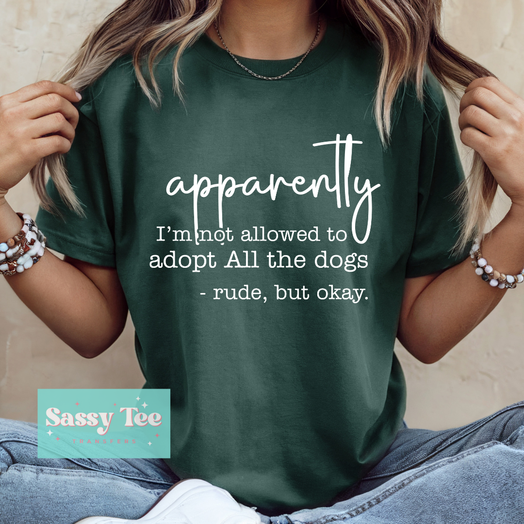 APPARENTLY NOT ALLOWED ADOPT ALL DOGS RUDE WHITE **Preorder/Restock Ships in 5-10 biz days**