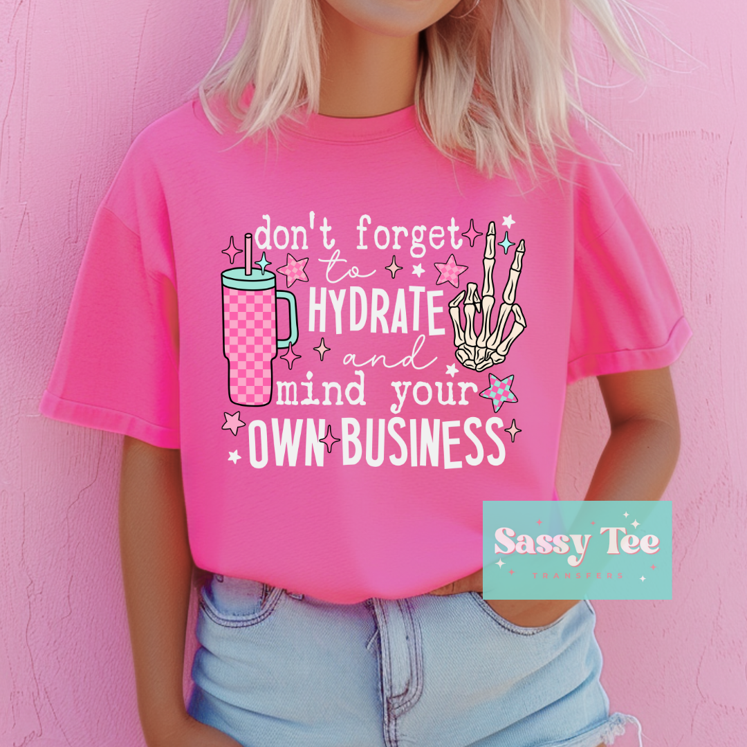 DON'T FORGET HYDRATE MIND YOUR OWN BUSINESS