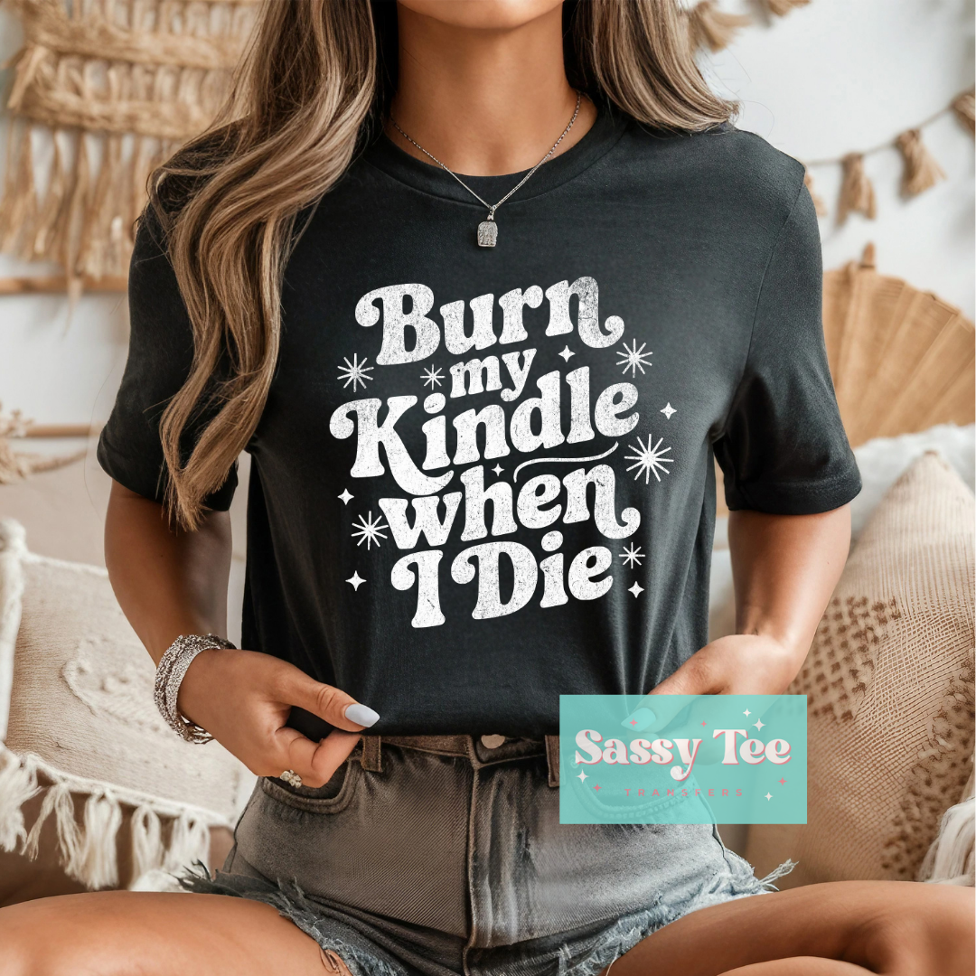 BURN MY KINDLE WHEN I DIE **Preorder/Restock Ships in 5-10 biz days**
