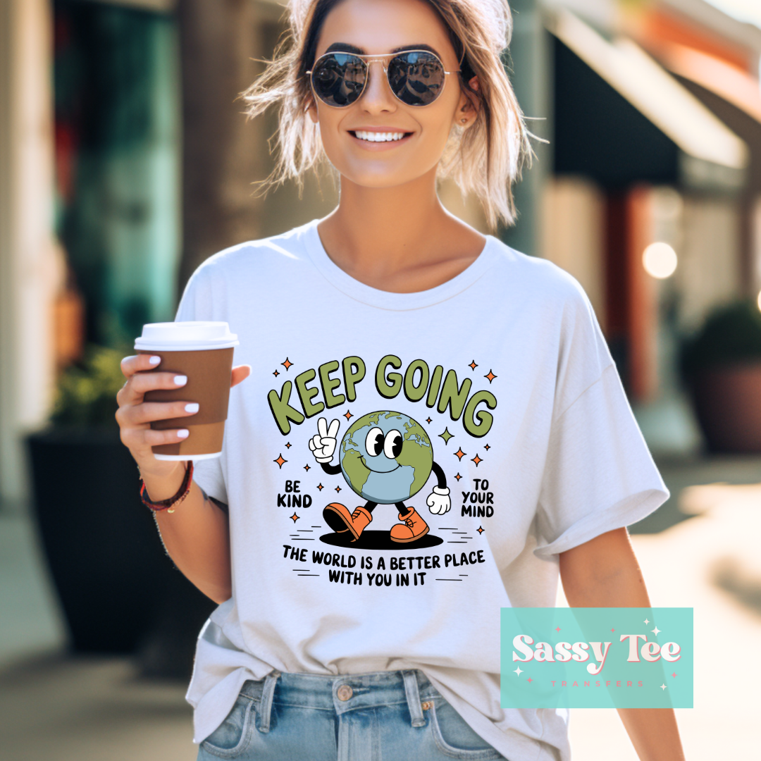 KEEP GOING THE WORLD IS BETTER WITH YOU