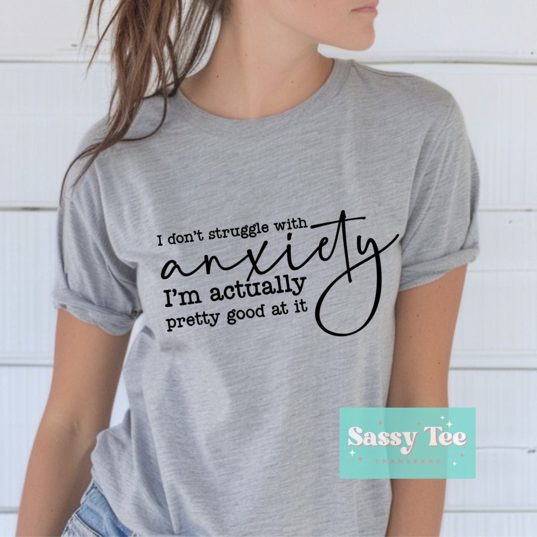 I DON'T STRUGGLE ANXIETY I'M PRETTY GOOD