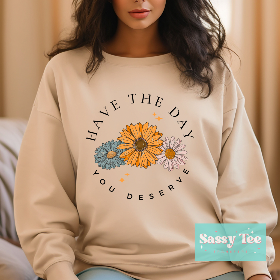 HAVE THE DAY YOU DESERVE FLOWERS