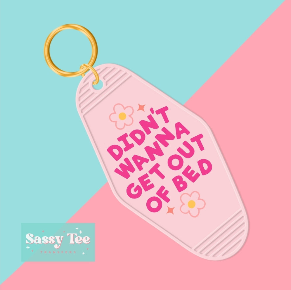 DIDN'T WANNA GET OUT OF BED UV DTF KEYCHAIN DECAL *Preorder Ships in 5-8 biz days*