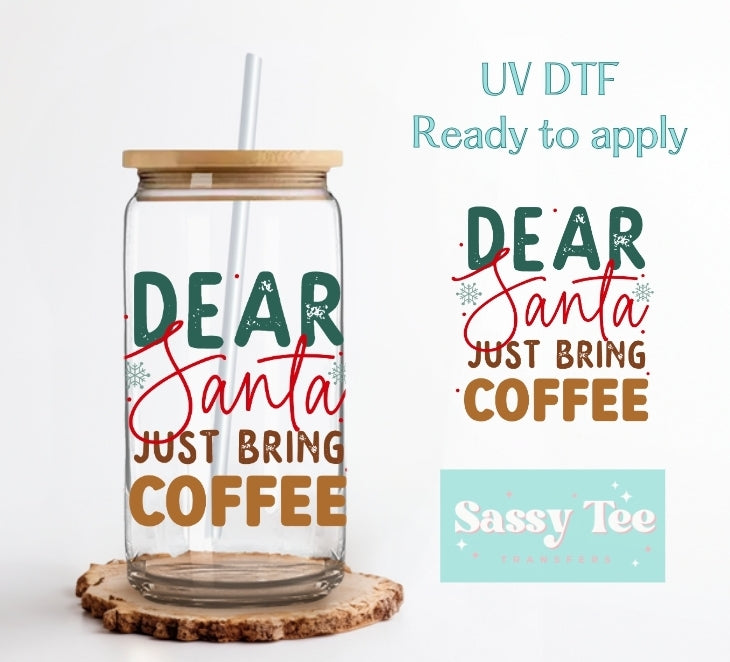 DEAR SANTA JUST BRING COFFEE UV DTF CUP DECAL **Preorder Restock Ships in 5-10 biz days**