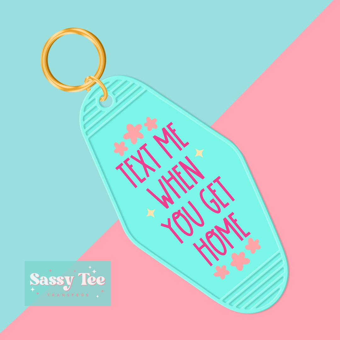 TEXT ME WHEN YOU GET HOME UV DTF KEYCHAIN DECAL *Ships in 5-8 biz days*