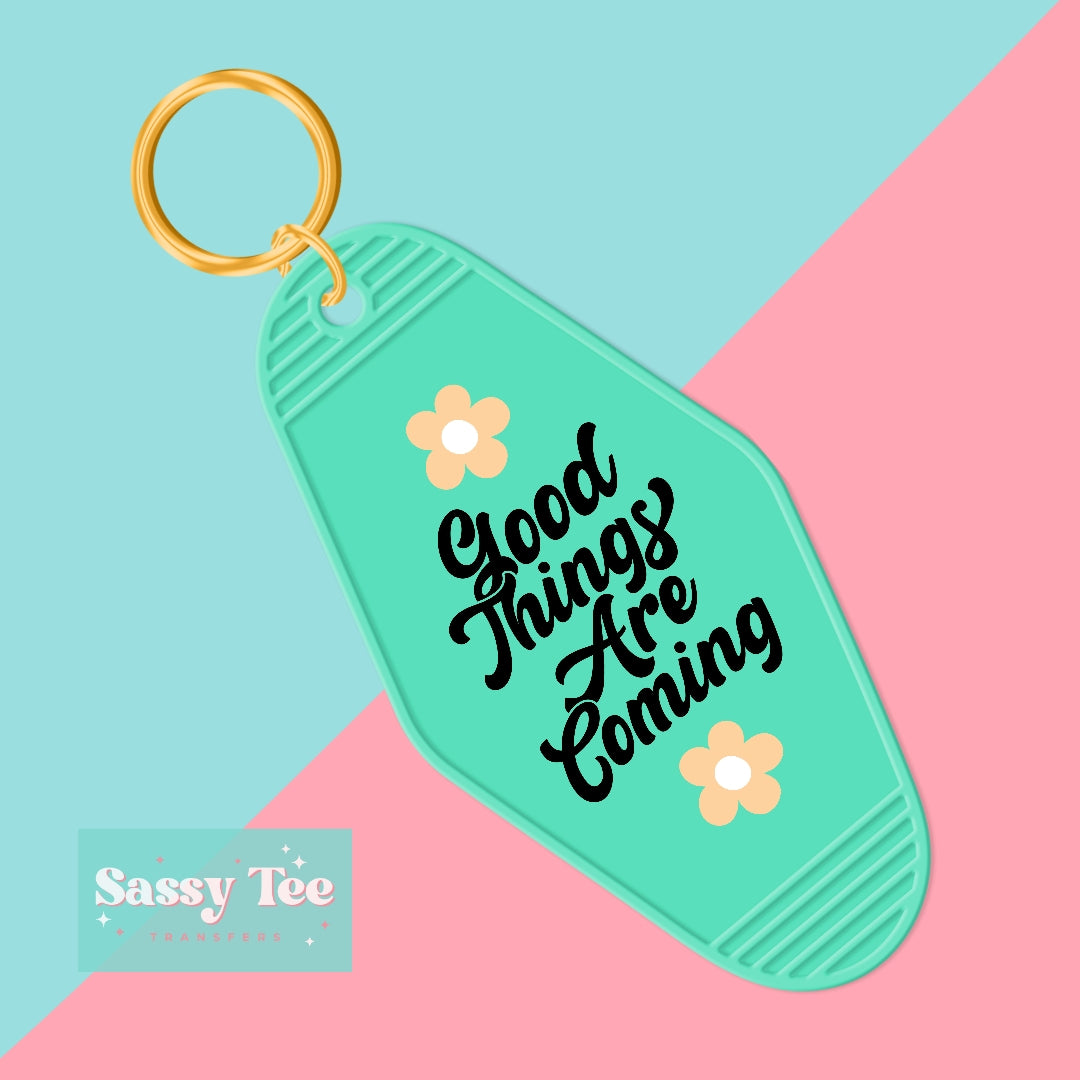 GOOD THINGS ARE COMING UV DTF KEYCHAIN DECAL *Ships in 5-8 biz days*