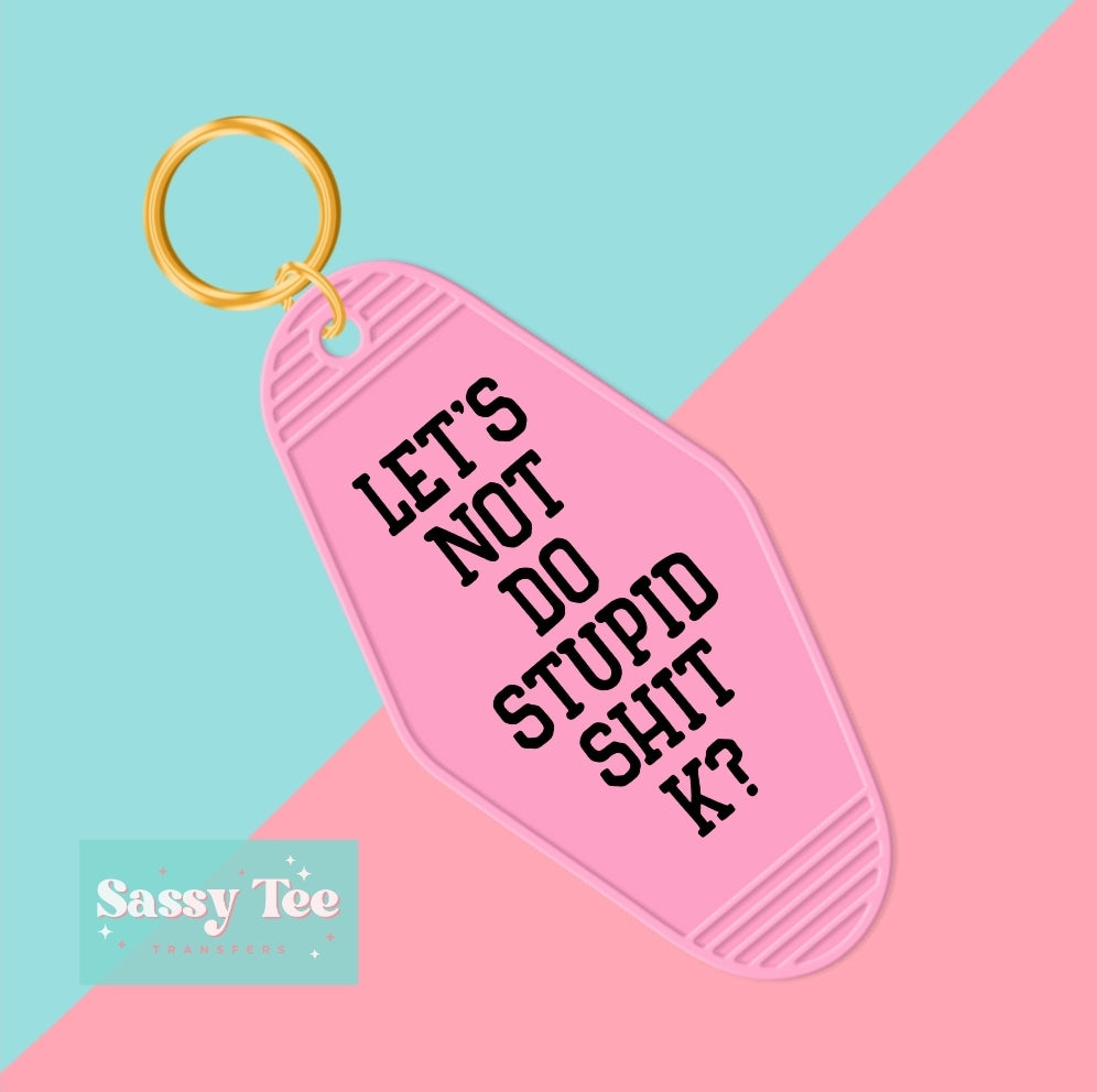 LET'S NOT DO STUPID SHIT K? UV DTF KEYCHAIN DECAL *Ships in 5-8 biz days*