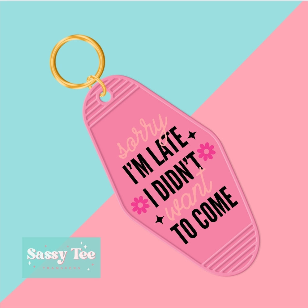 I'M SORRY I'M LATE, I DIDN'T WANT TO COME UV DTF KEYCHAIN DECAL *Preorder Ships in 5-8 biz days*