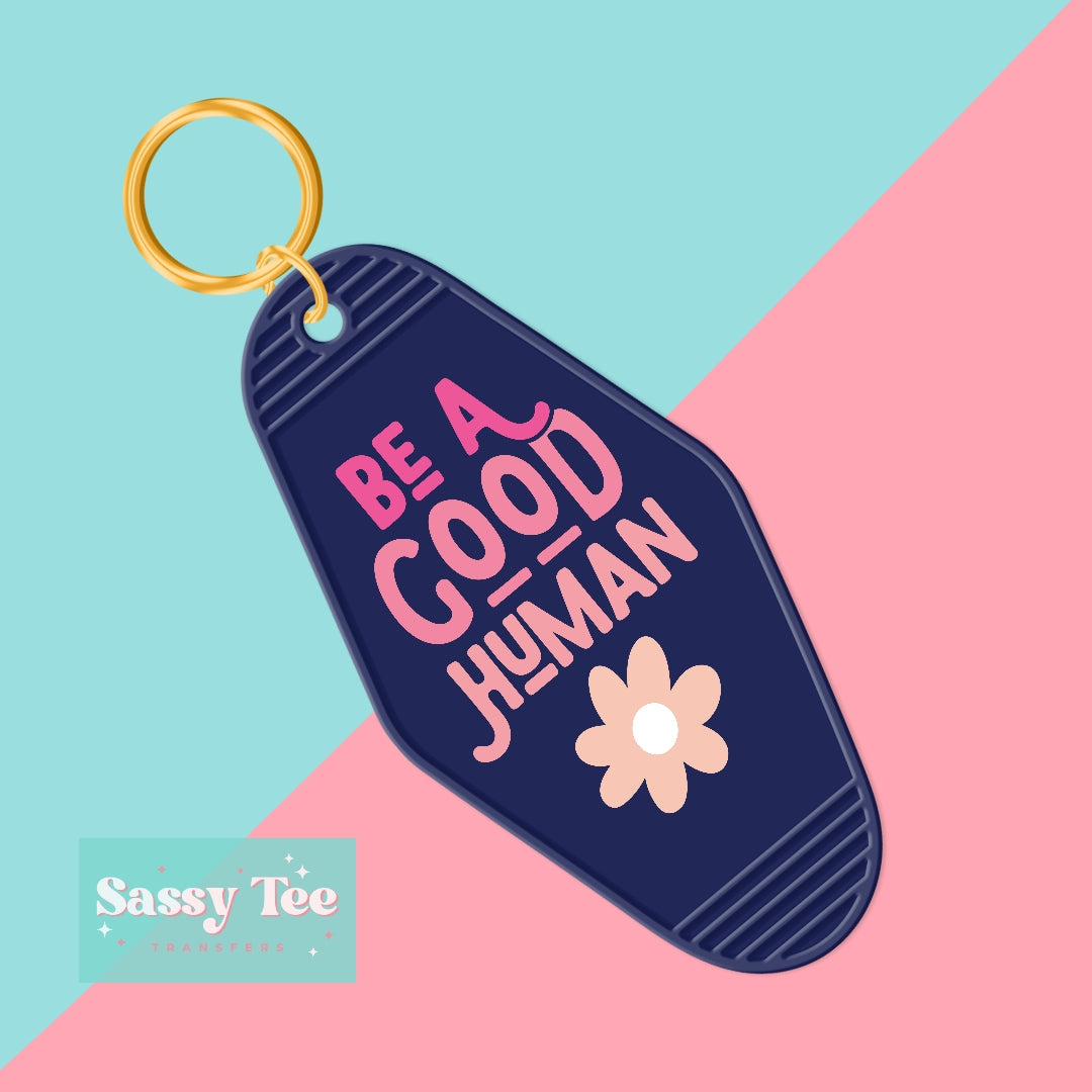 BE A GOOD HUMAN UV DTF KEYCHAIN DECAL *Preorder Ships in 5-8 biz days*