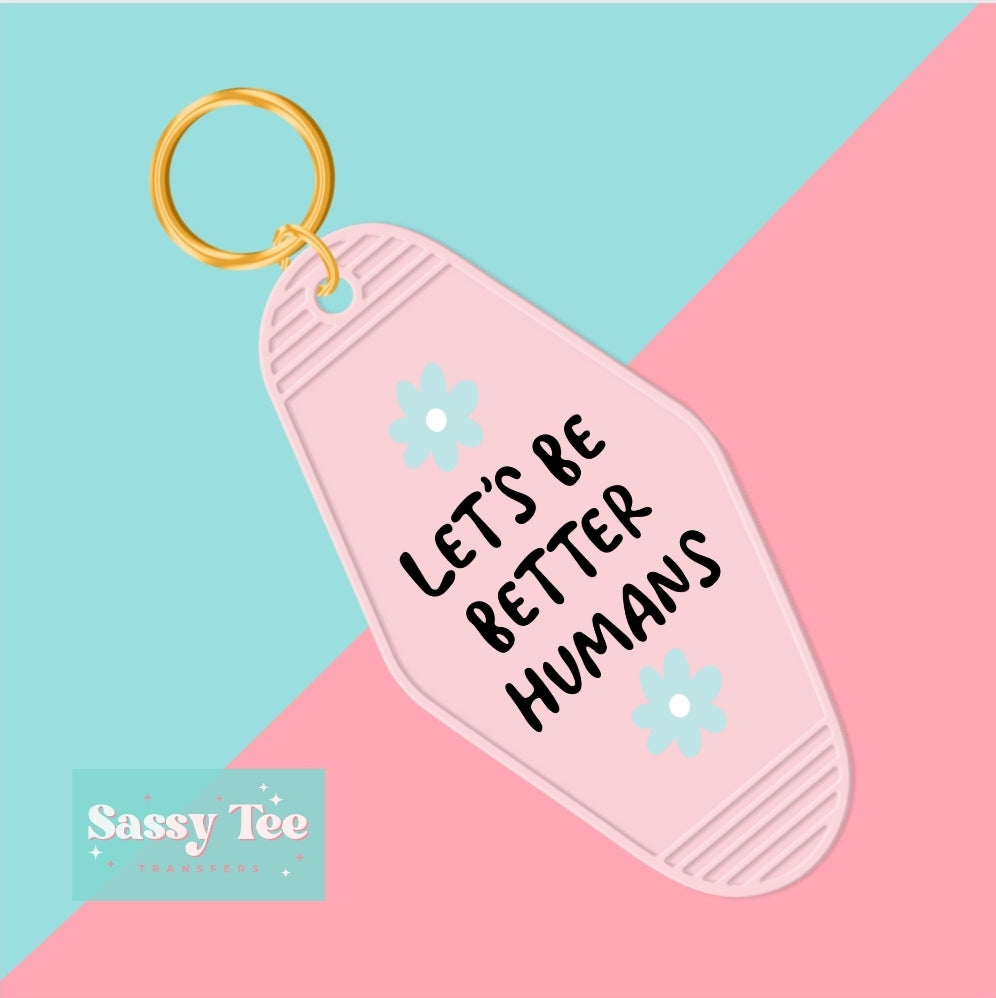 LET'S BE BETTER HUMANS UV DTF KEYCHAIN DECAL *Restocked
