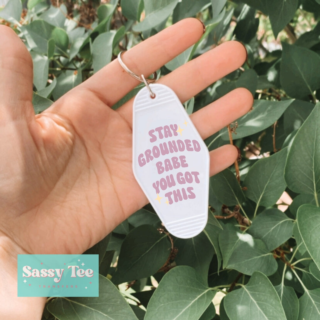 STAY GROUNDED BABE YOU GOT THIS UV DTF KEYCHAIN DECAL *Preorder Ships in 5-8 biz days*