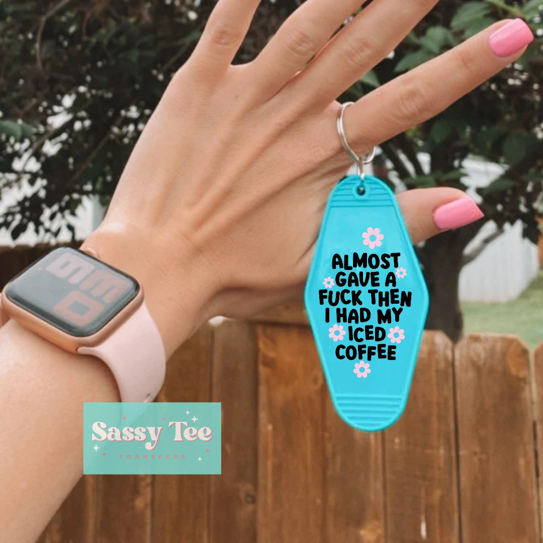 ALMOST GAVE A.. HAD MY ICED COFFEE UV DTF KEYCHAIN DECAL *Ships in 5-8 biz days*