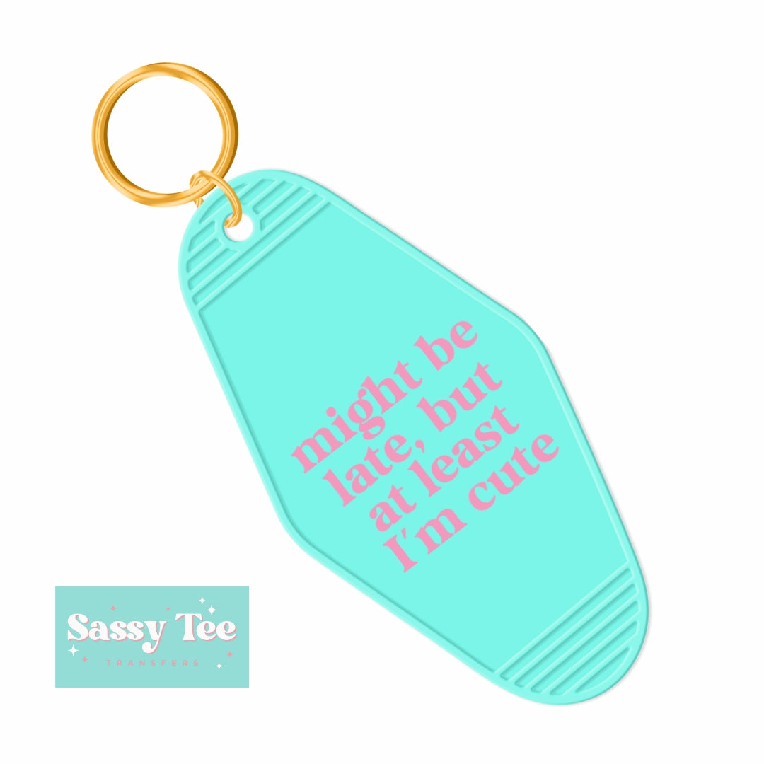 MIGHT BE LATE, BUT AT LEAST I'M CUTE UV DTF KEYCHAIN DECAL *Ships in 5-8 biz days*