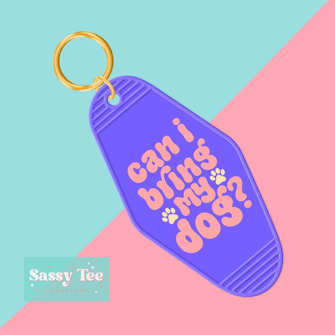 CAN I BRING MY DOG? UV DTF KEYCHAIN DECAL *Ships in 5-8 biz days*