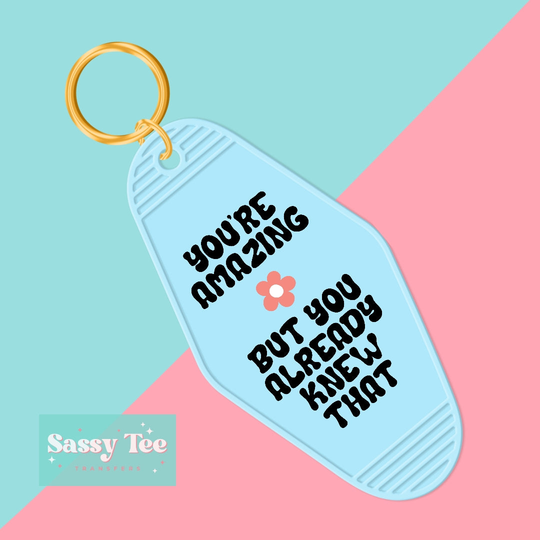 YOU'RE AMAZING BUT YOU KNEW THAT UV DTF KEYCHAIN DECAL *Preorder Ships in 5-8 biz days*