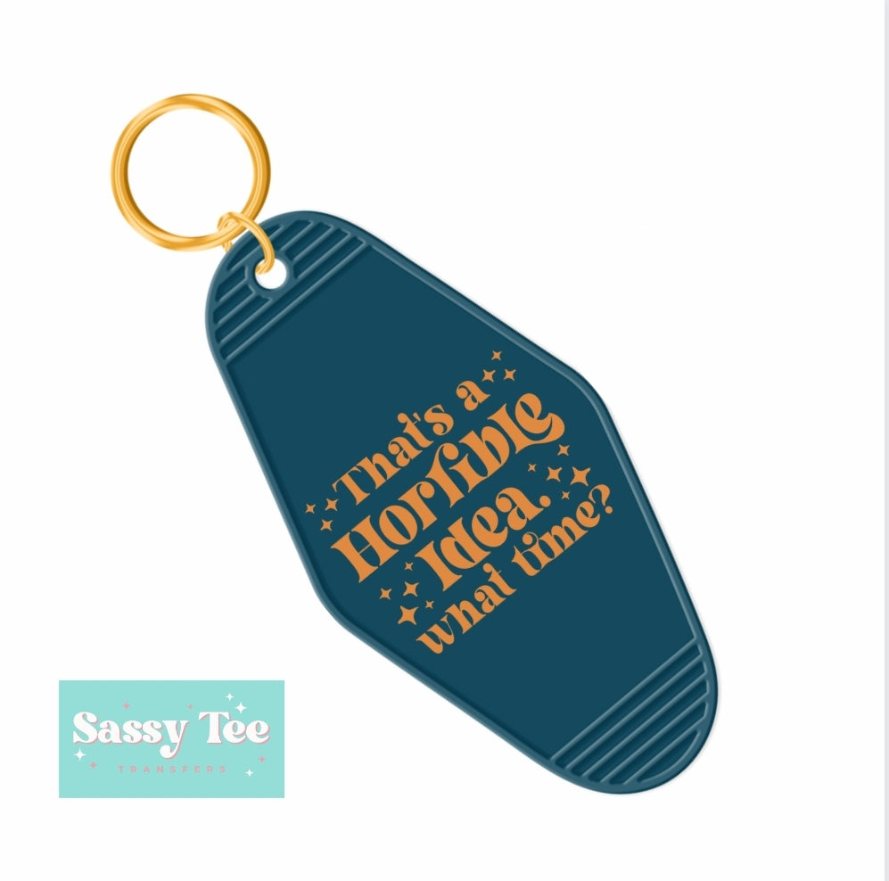 THAT'S A HORRIBLE IDEA. WHAT TIME? UV DTF KEYCHAIN DECAL *Preorder Ships in 5-8 biz days*