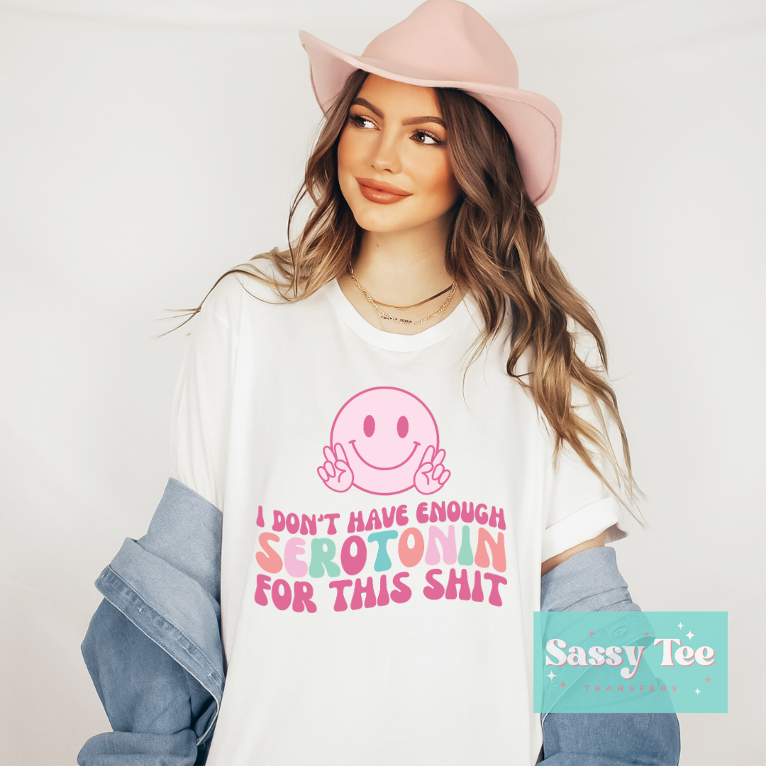 I DON'T HAVE ENOUGH SEROTONIN FOR THIS SHIT *Restock Preorder Ships in 5-12 biz days*