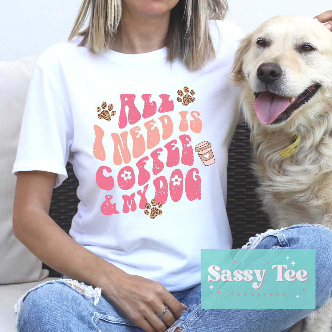 ALL I NEED IS COFFEE AND MY DOG