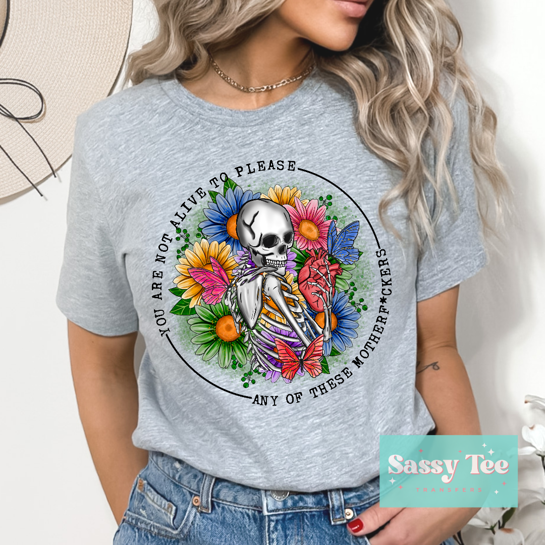 YOU ARE NOT ALIVE TO PLEASE