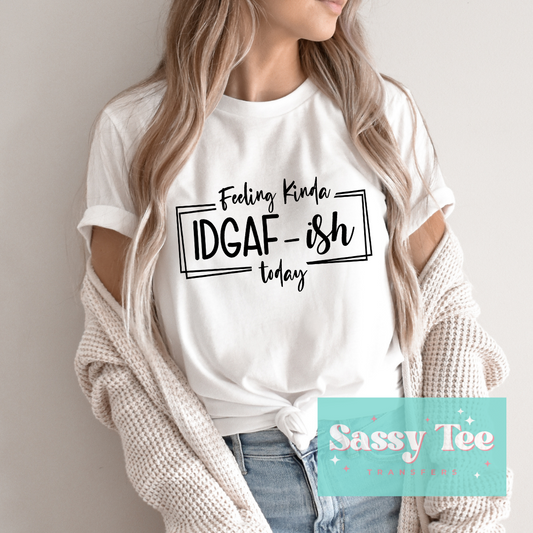 FEELING KINDA IDGAF-ISH TODAY