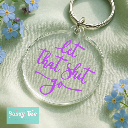 LET THAT SHIT GO UV DTF Round Keychain Decal **Preorder/Restock Ships in 5-10 biz days**