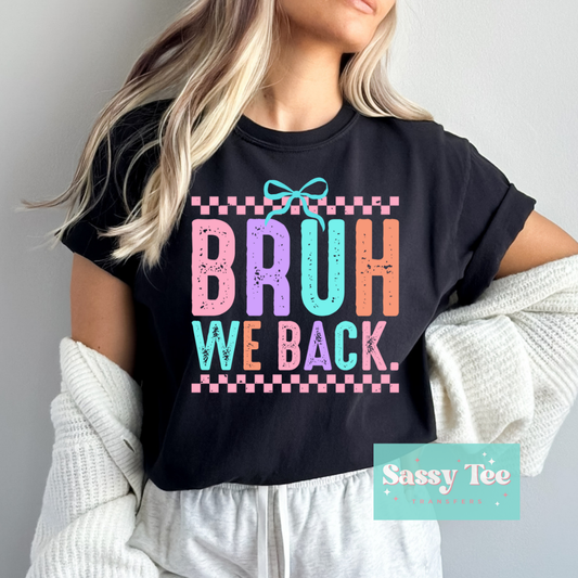 BRUH WE BACK BRIGHT COLORS Adult **Preorder/Restock Ships in 5-10 biz days**